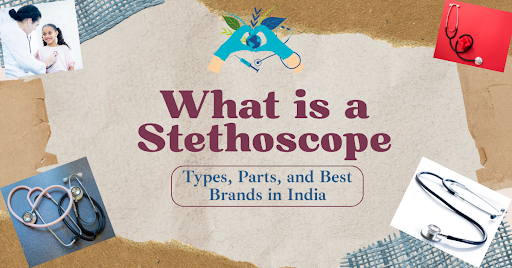 What is a Stethoscope? Types, Parts, and Best Brands in India